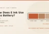 How Does E Ink Use Less Battery